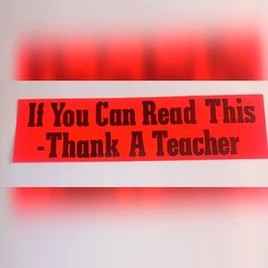 Teacher- " IF YOU CAN READ THIS THANK A TEACHER bumper sticker. NEW
